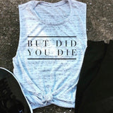 But Did You Die Tank
